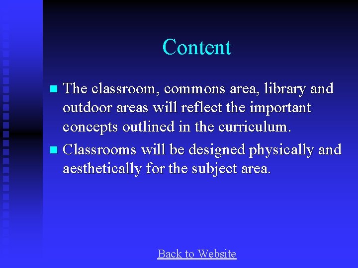 Content The classroom, commons area, library and outdoor areas will reflect the important concepts