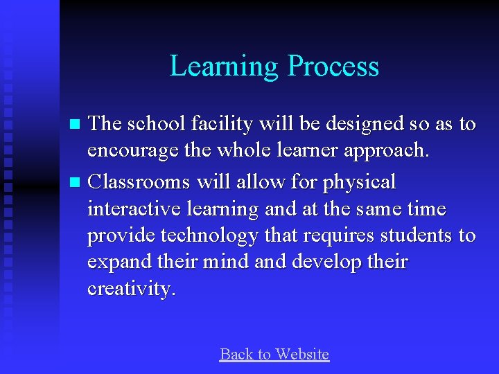 Learning Process The school facility will be designed so as to encourage the whole