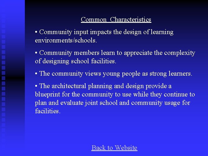 Common Characteristics • Community input impacts the design of learning environments/schools. • Community members