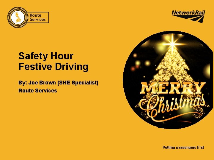 Safety Hour Festive Driving By: Joe Brown (SHE Specialist) Route Services Putting passengers first