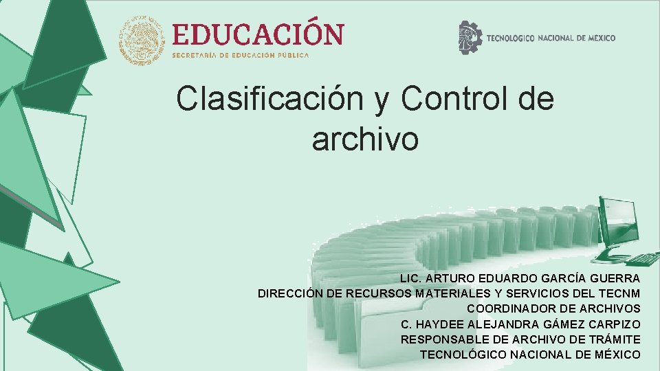 Clasificación y Control de archivo LIC. ARTURO EDUARDO GARCÍA GUERRA DIRECCIÓN DE RECURSOS MATERIALES