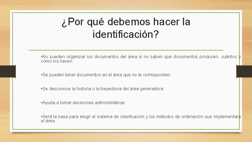 ¿Por qué debemos hacer la identificación? • No pueden organizar los documentos del área