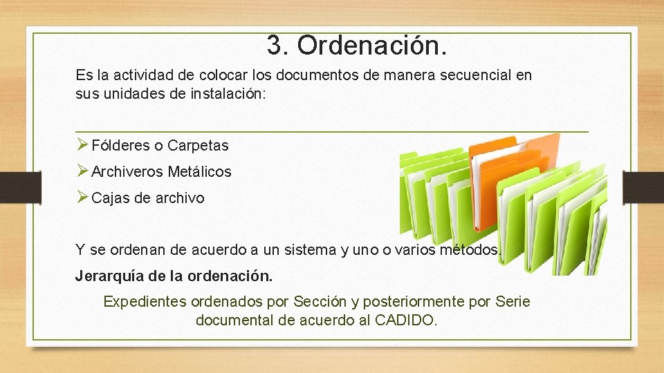 3. Ordenación. Es la actividad de colocar los documentos de manera secuencial en sus