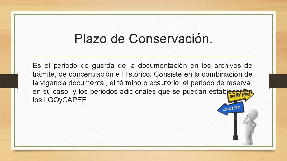 Plazo de Conservación. Es el periodo de guarda de la documentación en los archivos