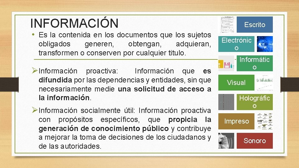 INFORMACIÓN • Es la contenida en los documentos que los sujetos obligados generen, obtengan,