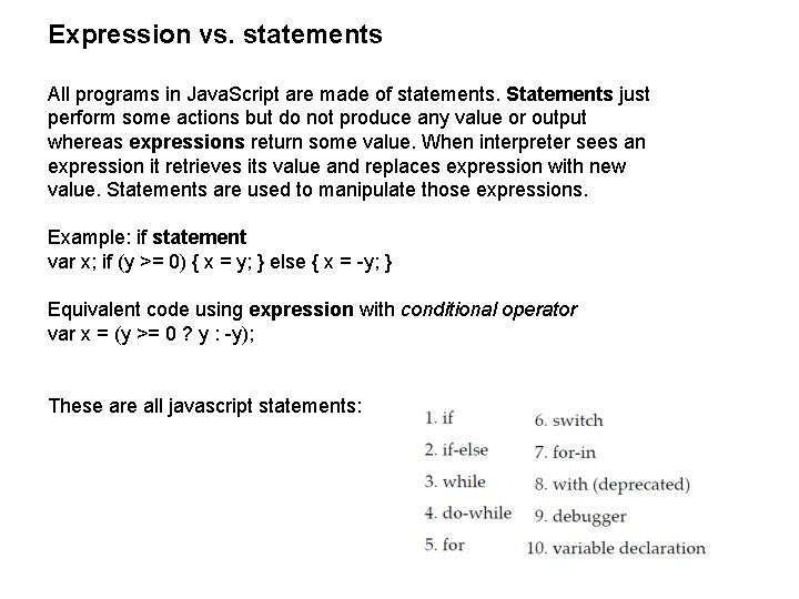 Expression vs. statements All programs in Java. Script are made of statements. Statements just