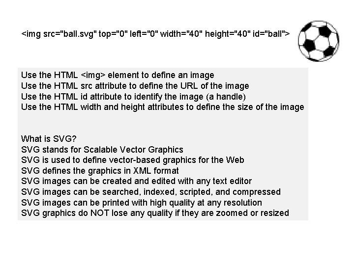 <img src="ball. svg" top="0" left="0" width="40" height="40" id="ball"> Use the HTML <img> element to