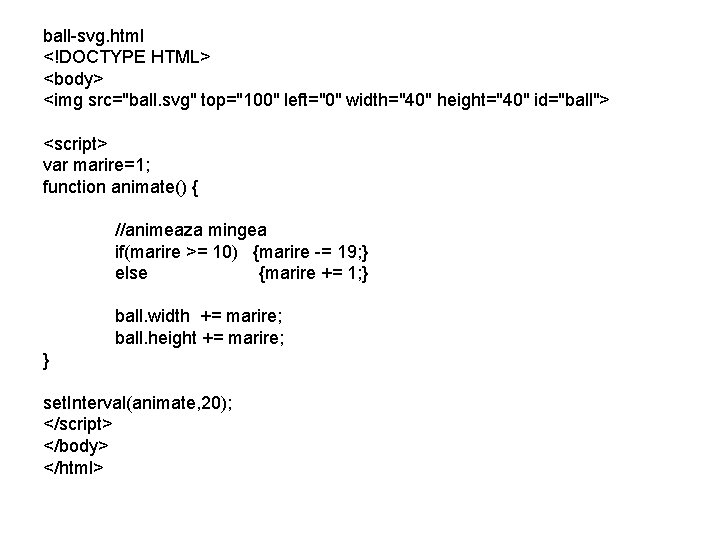 ball-svg. html <!DOCTYPE HTML> <body> <img src="ball. svg" top="100" left="0" width="40" height="40" id="ball"> <script>