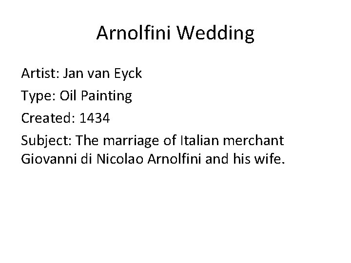 Arnolfini Wedding Artist: Jan van Eyck Type: Oil Painting Created: 1434 Subject: The marriage