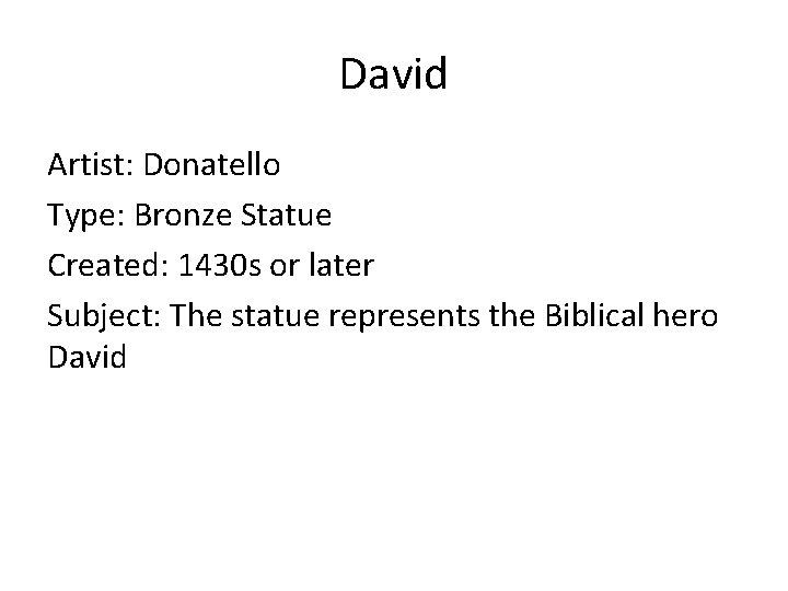 David Artist: Donatello Type: Bronze Statue Created: 1430 s or later Subject: The statue