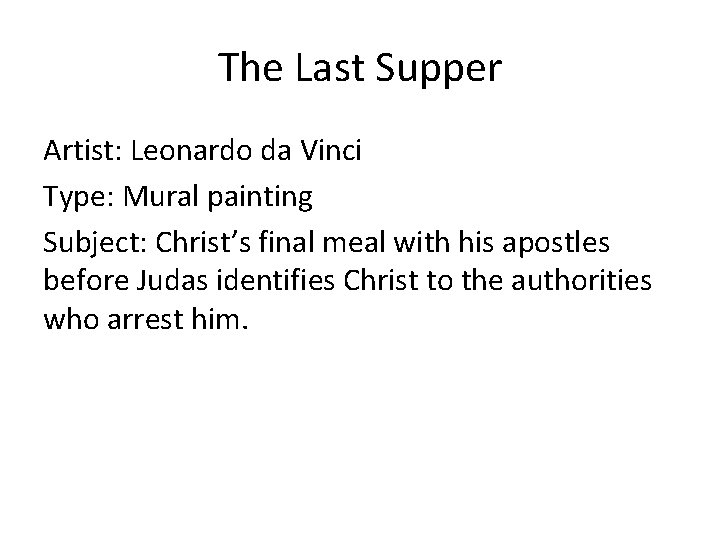 The Last Supper Artist: Leonardo da Vinci Type: Mural painting Subject: Christ’s final meal