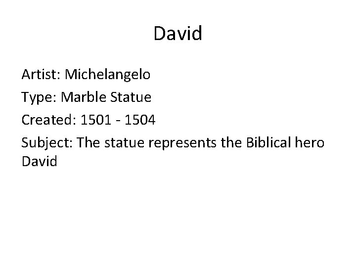 David Artist: Michelangelo Type: Marble Statue Created: 1501 - 1504 Subject: The statue represents