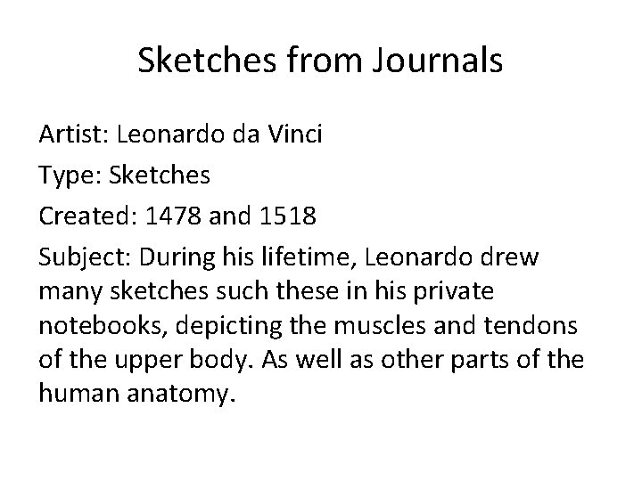Sketches from Journals Artist: Leonardo da Vinci Type: Sketches Created: 1478 and 1518 Subject:
