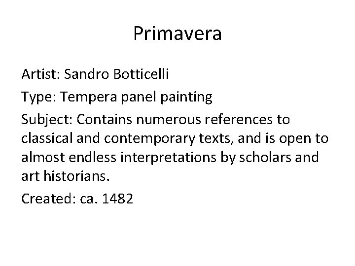 Primavera Artist: Sandro Botticelli Type: Tempera panel painting Subject: Contains numerous references to classical