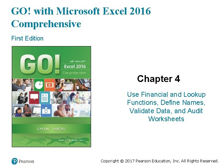 GO! with Microsoft Excel 2016 Comprehensive First Edition Chapter 4 Use Financial and Lookup