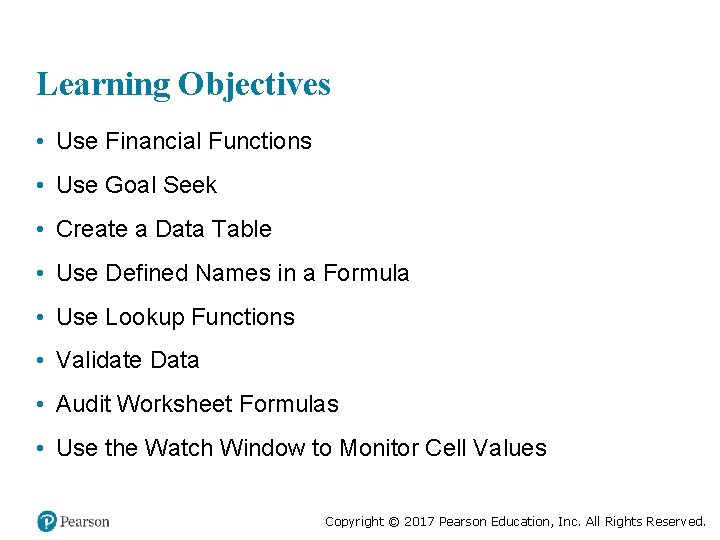 Learning Objectives • Use Financial Functions • Use Goal Seek • Create a Data