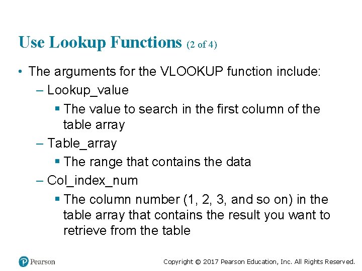 Use Lookup Functions (2 of 4) • The arguments for the VLOOKUP function include: