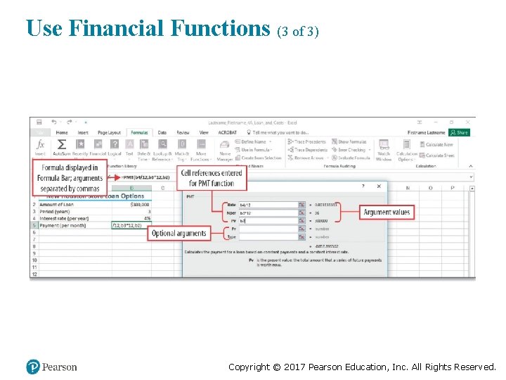 Use Financial Functions (3 of 3) Copyright © 2017 Pearson Education, Inc. All Rights