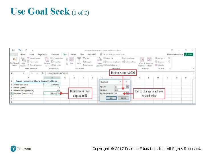 Use Goal Seek (1 of 2) Copyright © 2017 Pearson Education, Inc. All Rights