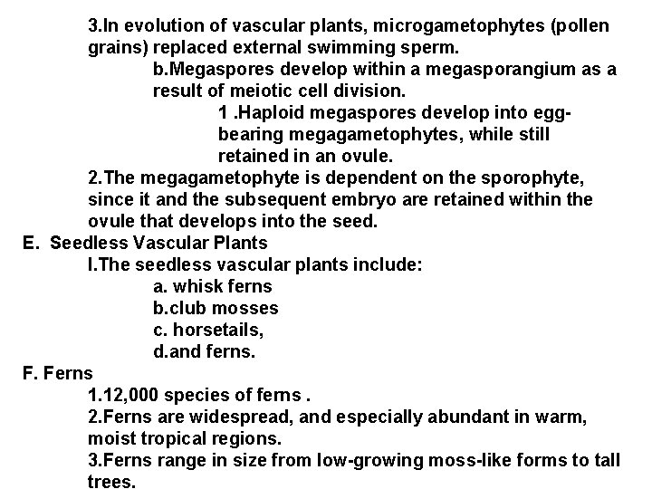 3. In evolution of vascular plants, microgametophytes (pollen grains) replaced external swimming sperm. b.