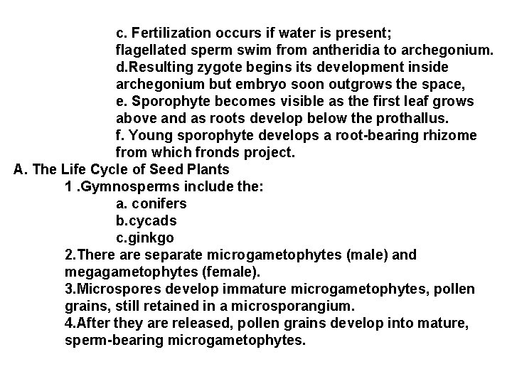 c. Fertilization occurs if water is present; flagellated sperm swim from antheridia to archegonium.