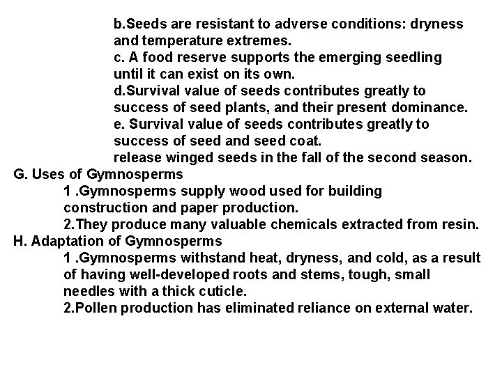 b. Seeds are resistant to adverse conditions: dryness and temperature extremes. c. A food