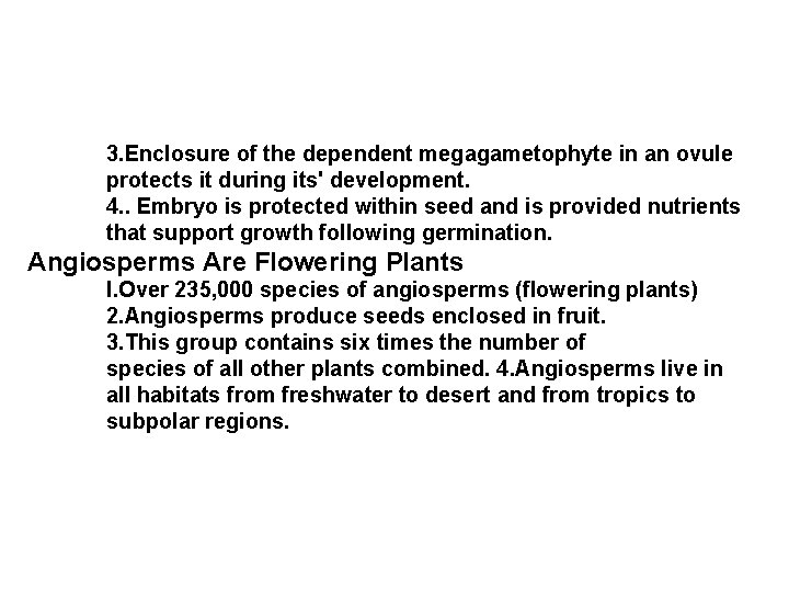 3. Enclosure of the dependent megagametophyte in an ovule protects it during its' development.