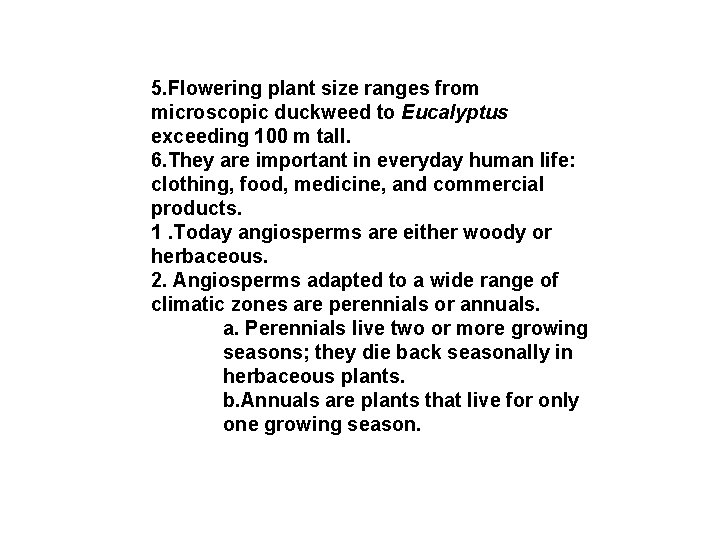 5. Flowering plant size ranges from microscopic duckweed to Eucalyptus exceeding 100 m tall.