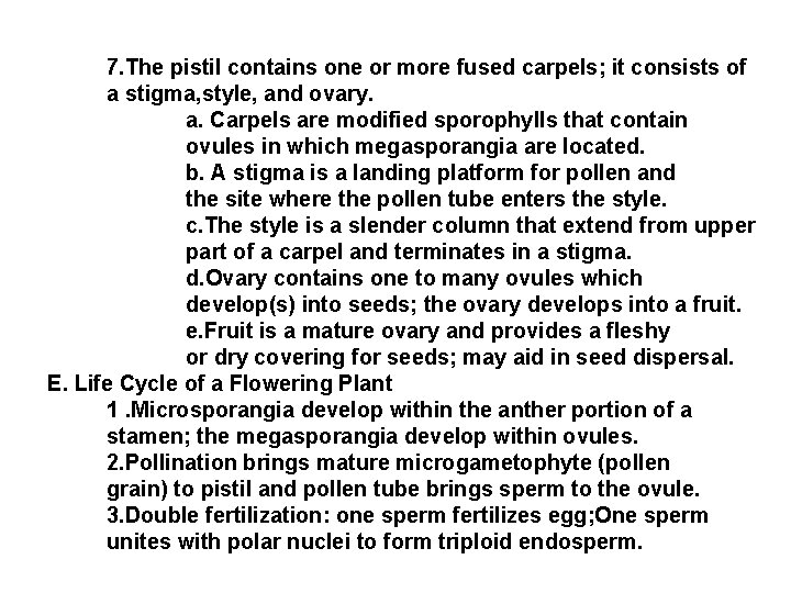 7. The pistil contains one or more fused carpels; it consists of a stigma,