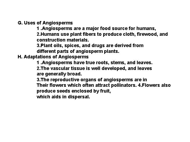 G. Uses of Angiosperms 1. Angiosperms are a major food source for humans, 2.