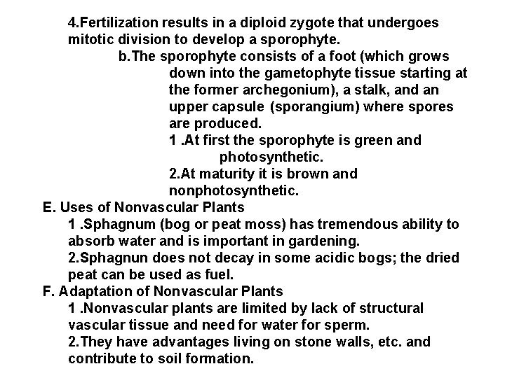 4. Fertilization results in a diploid zygote that undergoes mitotic division to develop a