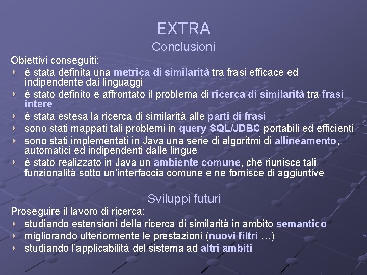 EXTRA Conclusioni Obiettivi conseguiti: è stata definita una metrica di similarità tra frasi efficace