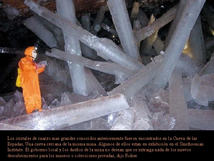 Los cristales de cuarzo mas grandes conocidos anteriormente fueron encontrados en la Cueva de