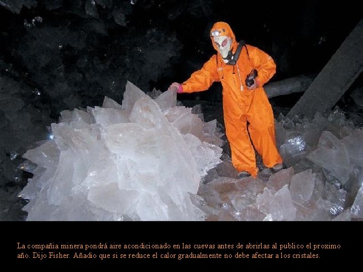 La compañia minera pondrá aire acondicionado en las cuevas antes de abrirlas al publico