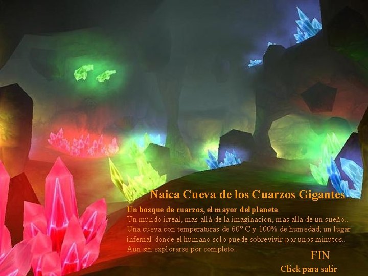 Naica Cueva de los Cuarzos Gigantes Un bosque de cuarzos, el mayor del planeta.