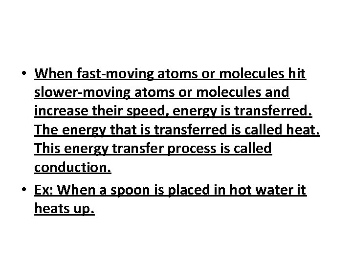 • When fast-moving atoms or molecules hit slower-moving atoms or molecules and increase • When fast-moving atoms or molecules hit slower-moving atoms or molecules and increase