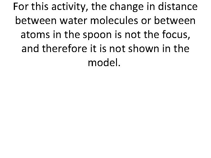 For this activity, the change in distance between water molecules or between atoms in For this activity, the change in distance between water molecules or between atoms in