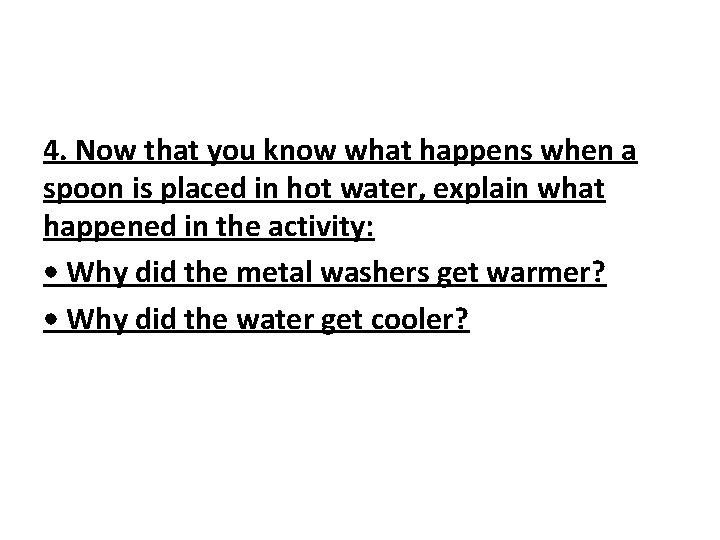 4. Now that you know what happens when a spoon is placed in hot 4. Now that you know what happens when a spoon is placed in hot