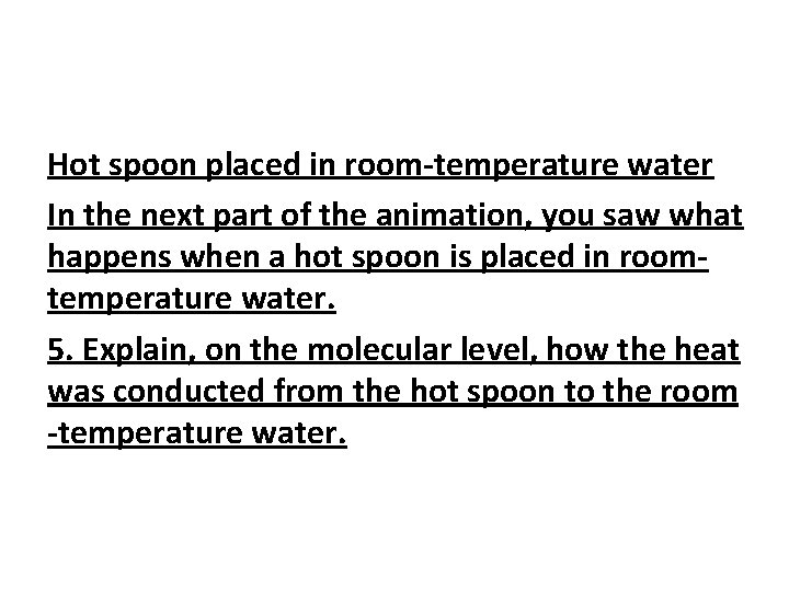 Hot spoon placed in room-temperature water In the next part of the animation, you Hot spoon placed in room-temperature water In the next part of the animation, you