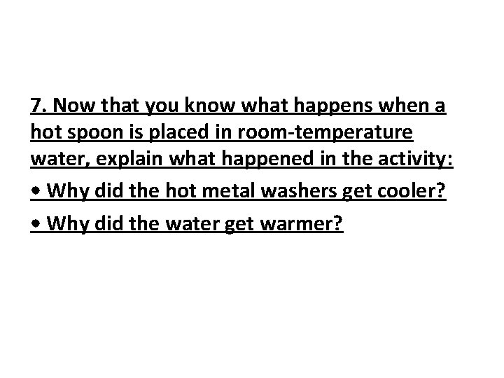 7. Now that you know what happens when a hot spoon is placed in 7. Now that you know what happens when a hot spoon is placed in