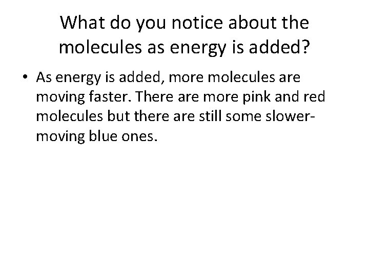 What do you notice about the molecules as energy is added? • As energy What do you notice about the molecules as energy is added? • As energy