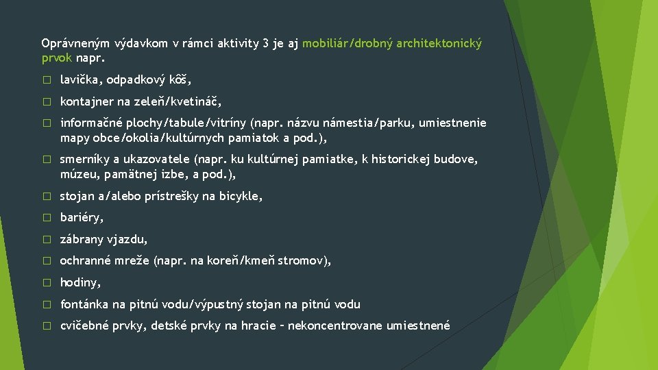 Oprávneným výdavkom v rámci aktivity 3 je aj mobiliár/drobný architektonický prvok napr. � lavička, Oprávneným výdavkom v rámci aktivity 3 je aj mobiliár/drobný architektonický prvok napr. � lavička,