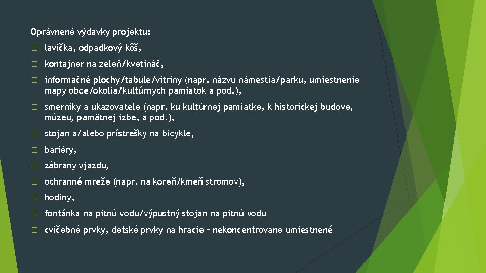Oprávnené výdavky projektu: � lavička, odpadkový kôš, � kontajner na zeleň/kvetináč, � informačné plochy/tabule/vitríny Oprávnené výdavky projektu: � lavička, odpadkový kôš, � kontajner na zeleň/kvetináč, � informačné plochy/tabule/vitríny