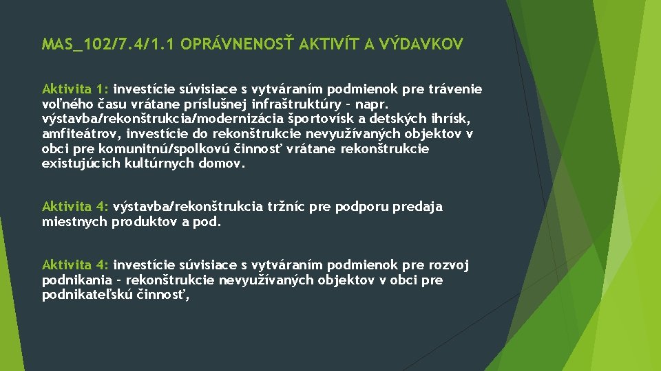 MAS_102/7. 4/1. 1 OPRÁVNENOSŤ AKTIVÍT A VÝDAVKOV Aktivita 1: investície súvisiace s vytváraním podmienok MAS_102/7. 4/1. 1 OPRÁVNENOSŤ AKTIVÍT A VÝDAVKOV Aktivita 1: investície súvisiace s vytváraním podmienok