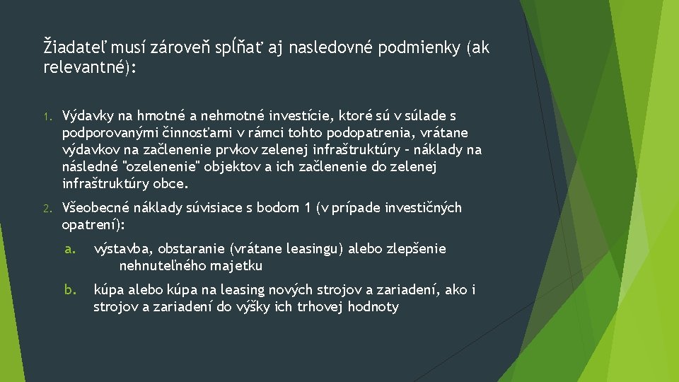 Žiadateľ musí zároveň spĺňať aj nasledovné podmienky (ak relevantné): 1. Výdavky na hmotné a Žiadateľ musí zároveň spĺňať aj nasledovné podmienky (ak relevantné): 1. Výdavky na hmotné a