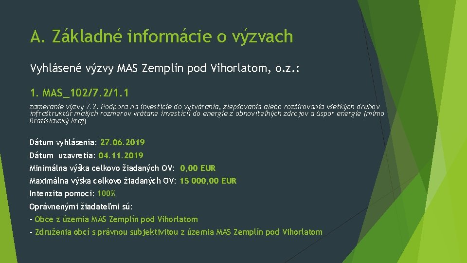 A. Základné informácie o výzvach Vyhlásené výzvy MAS Zemplín pod Vihorlatom, o. z. : A. Základné informácie o výzvach Vyhlásené výzvy MAS Zemplín pod Vihorlatom, o. z. :