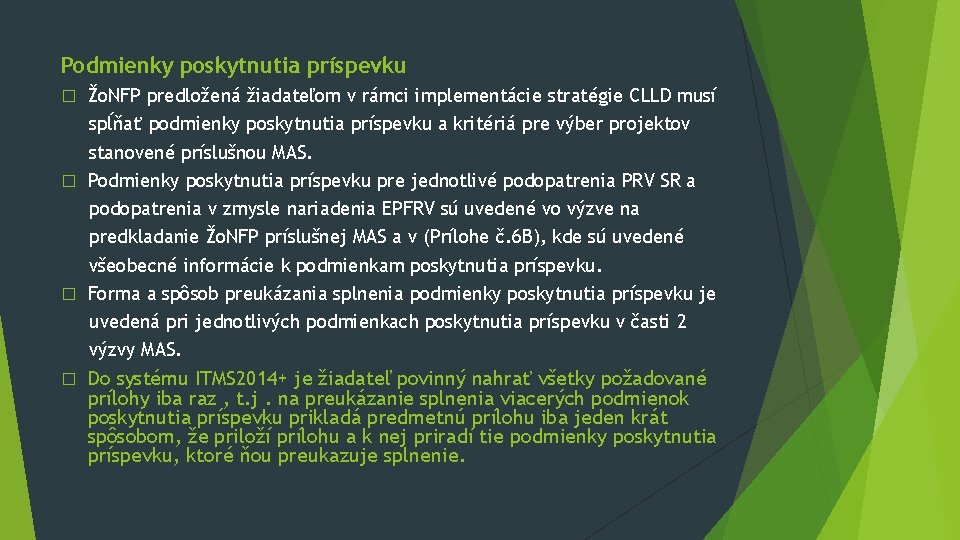 Podmienky poskytnutia príspevku Žo. NFP predložená žiadateľom v rámci implementácie stratégie CLLD musí spĺňať Podmienky poskytnutia príspevku Žo. NFP predložená žiadateľom v rámci implementácie stratégie CLLD musí spĺňať
