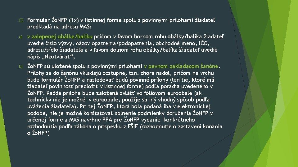 � Formulár Žo. NFP (1 x) v listinnej forme spolu s povinnými prílohami žiadateľ � Formulár Žo. NFP (1 x) v listinnej forme spolu s povinnými prílohami žiadateľ