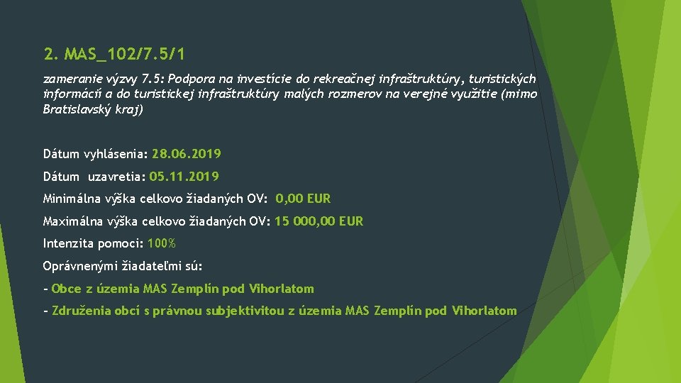 2. MAS_102/7. 5/1 zameranie výzvy 7. 5: Podpora na investície do rekreačnej infraštruktúry, turistických 2. MAS_102/7. 5/1 zameranie výzvy 7. 5: Podpora na investície do rekreačnej infraštruktúry, turistických