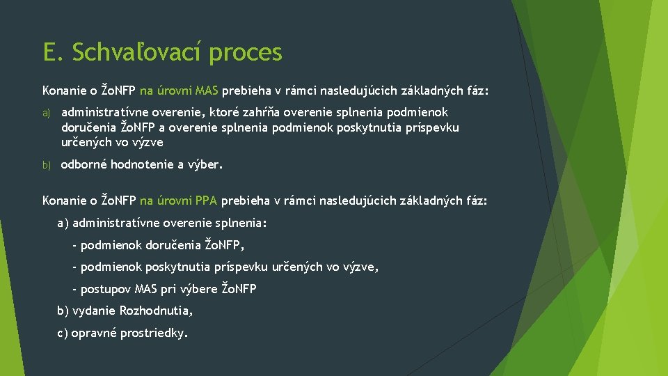 E. Schvaľovací proces Konanie o Žo. NFP na úrovni MAS prebieha v rámci nasledujúcich E. Schvaľovací proces Konanie o Žo. NFP na úrovni MAS prebieha v rámci nasledujúcich